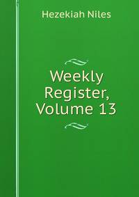 Weekly Register, Volume 13