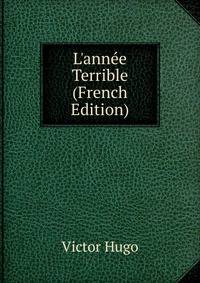 L'ann?e Terrible (French Edition)