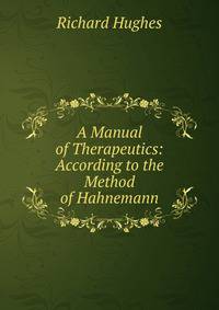 A Manual of Therapeutics: According to the Method of Hahnemann