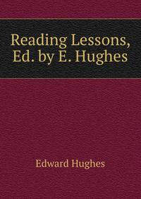 Reading Lessons, Ed. by E. Hughes