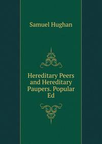 Hereditary Peers and Hereditary Paupers. Popular Ed
