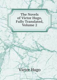 The Novels of Victor Hugo, Fully Translated, Volume 2