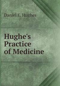 Hughe's Practice of Medicine