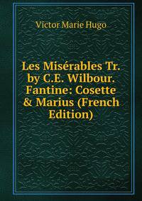 Les Mis?rables Tr. by C.E. Wilbour. Fantine: Cosette &amp; Marius (French Edition)