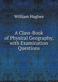 A Class-Book of Physical Geography, with Examination Questions