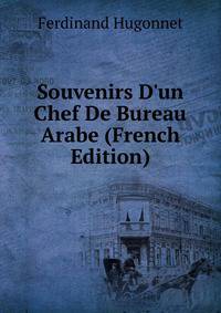 Souvenirs D'un Chef De Bureau Arabe (French Edition)