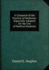 A Compend of the Practice of Medicine: Especially Adapted for the Use of Medical Students