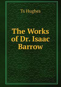 The Works of Dr. Isaac Barrow.