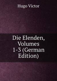 Die Elenden, Volumes 1-3 (German Edition)