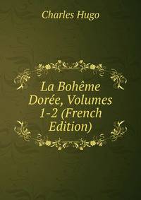 La Boheme Doree, Volumes 1-2 (French Edition)