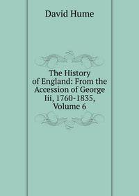 The History of England: From the Accession of George Iii, 1760-1835, Volume 6