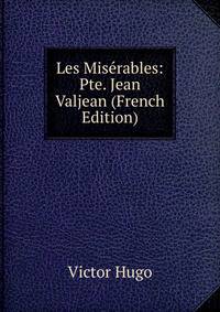 Les Mis?rables: Pte. Jean Valjean (French Edition)