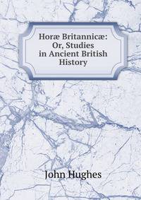 Hor? Britannic?: Or, Studies in Ancient British History
