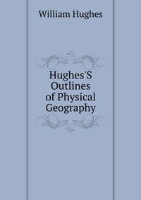 Hughes'S Outlines of Physical Geography