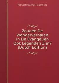 Zouden De Wonderverhalen in De Evangelien Ook Legenden Zijn? (Dutch Edition)