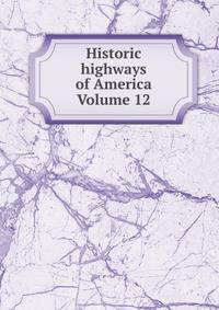 Historic highways of America Volume 12