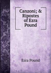 Canzoni; &amp; Ripostes of Ezra Pound
