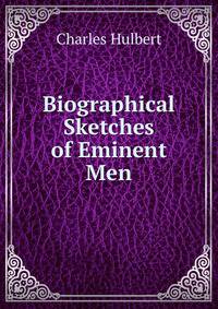 Biographical Sketches of Eminent Men