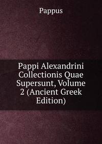 Pappi Alexandrini Collectionis Quae Supersunt, Volume 2 (Ancient Greek Edition)