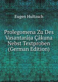 Prolegomena Zu Des Vasantaraja Cakuna Nebst Textproben (German Edition)