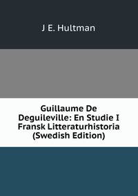 Guillaume De Deguileville: En Studie I Fransk Litteraturhistoria (Swedish Edition)