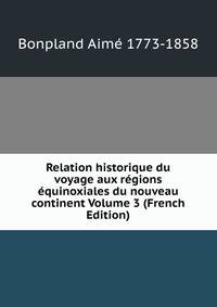 Relation historique du voyage aux regions equinoxiales du nouveau continent Volume 3 (French Edition)