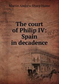 The court of Philip IV: Spain in decadence