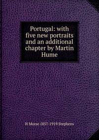 Portugal: with five new portraits and an additional chapter by Martin Hume.