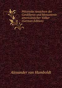 Pittoreske Ansichten der Cordilleren und Monumente americanischer Volker (German Edition)