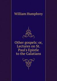 Other gospels: or, Lectures on St. Paul's Epistle to the Galatians
