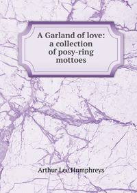 A Garland of love: a collection of posy-ring mottoes