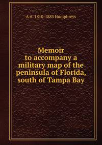 Memoir to accompany a military map of the peninsula of Florida, south of Tampa Bay