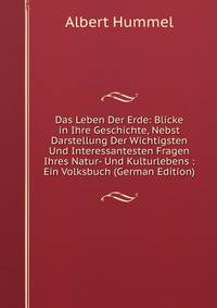 Das Leben Der Erde: Blicke in Ihre Geschichte, Nebst Darstellung Der Wichtigsten Und Interessantesten Fragen Ihres Natur- Und Kulturlebens : Ein Volksbuch (German Edition)