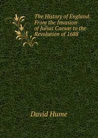 The History of England: From the Invasion of Julius Caesar to the Revolution of 1688