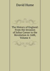 The History of England: From the Invasion of Julius Caesar to the Revolution in 1688, Volume 4