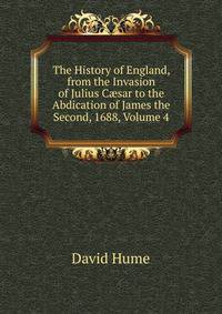 The History of England, from the Invasion of Julius C?sar to the Abdication of James the Second, 1688, Volume 4