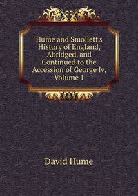 Hume and Smollett's History of England, Abridged, and Continued to the Accession of George Iv, Volume 1
