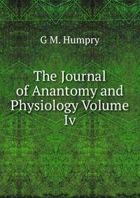 The Journal of Anantomy and Physiology Volume Iv.