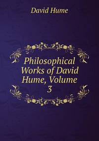 Philosophical Works of David Hume, Volume 3