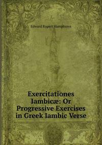 Exercitationes Iambic?: Or Progressive Exercises in Greek Iambic Verse