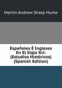 Espanoles E Ingleses En El Siglo Xvi: (Estudios Historicos) (Spanish Edition)