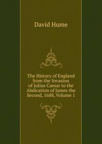 The History of England from the Invasion of Julius Caesar to the Abdication of James the Second, 1688, Volume 1