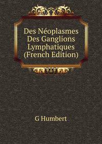 Des Neoplasmes Des Ganglions Lymphatiques (French Edition)