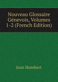 Nouveau Glossaire Genevois, Volumes 1-2 (French Edition)