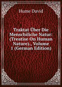 Traktat ?ber Die Menschiliche Natur: (Treatise On Human Nature)., Volume 1 (German Edition)