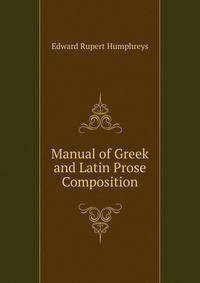 Manual of Greek and Latin Prose Composition