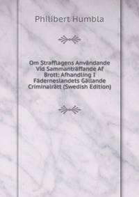 Om Strafflagens Anvandande Vid Sammantraffande Af Brott: Afhandling I Faderneslandets Gallande Criminalratt (Swedish Edition)