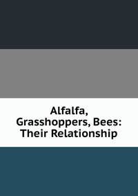 Alfalfa, Grasshoppers, Bees: Their Relationship