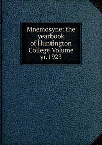 Mnemosyne: the yearbook of Huntington College Volume yr.1923