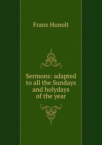 Sermons: adapted to all the Sundays and holydays of the year